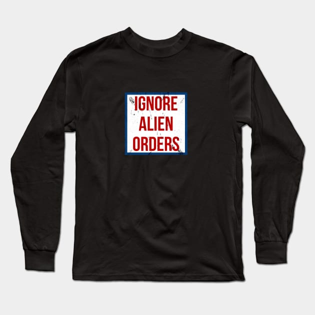 Ignore Alien Orders Long Sleeve T-Shirt by Kingrocker Clothing